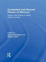 Contested and Shared Places of Memory: History and Politics in North Eastern Europe - Jorg Hackmann, Marko Lehti