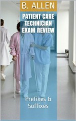 Patient Care Technician Exam Review - B. Allen