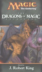 The Dragons of Magic - J. Robert King, Edo Van Belkom, Steven Schend, Paul B. Thompson, Brian M. Thomsen, Edward Bolme, Tom Dupree, Denise R. Graham, Allison Lassieur, Jess Lebow, Scott McGough, Vance Moore, Tim Ryan