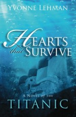 Hearts That Survive: A Novel of the Titanic - Yvonne Lehman