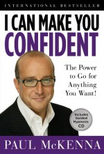 I Can Make You Confident: The Power to Go for Anything You Want! - Paul McKenna