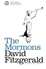 The Complete Heretic's Guide to Western Religion Book One: The Mormons - David Fitzgerald