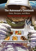 The Astronaut's Cookbook: Tales, Recipes, and More - Charles T. Bourland, Gregory L. Vogt