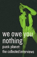 We Owe You Nothing: Punk Planet: The Collected Interviews - Daniel Sinker, Henry Rollins, Ian Mackaye