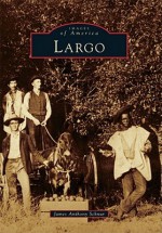 Largo, Florida (Images of America Series) - James Anthony Schnur