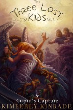 The Three Lost Kids & Cupid's Capture - Kimberly Kinrade