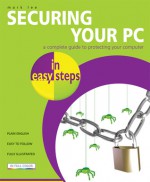 Securing Your PC in Easy Steps - Mark Lee