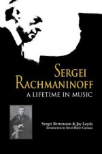 Sergei Rachmaninoff: A Lifetime in Music (Russian Music Studies) - Sergei Bertensson, Jay Leyda