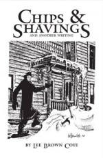 Chips & Shavings and Another Writing - Lee Brown Coye