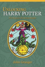 Unlocking Harry Potter: Five Keys for the Serious Reader - John Granger