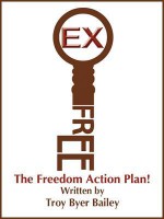 Ex-Free: The Freedom Action Plan! - Troy Byer Bailey, Michael Bernard Beckwith