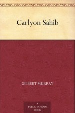 Carlyon Sahib - Gilbert Murray