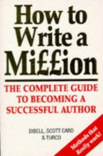 How to Write a Million - Orson Scott Card, Ansen Dibell, Lewis Turco