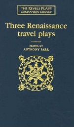 Three Renaissance Travel Plays - Anthony Parr