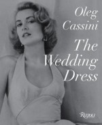 The Wedding Dress: Newly Revised and Updated Collector's Edition - Oleg Cassini, Liz Smith