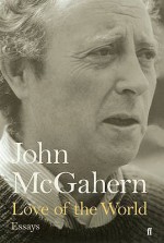 Love of the World: Essays - John McGahern