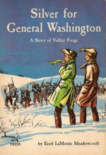 Silver for General Washington: a Story of Valley Forge - Enid LaMonte Meadowcroft, Lee J. Ames