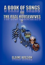 A Book of Songs for the Real Housewives of Atlanta, New York, DC and Beverly Hills - Elaine Wilson