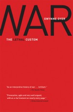 War: The Lethal Custom - Gwynne Dyer