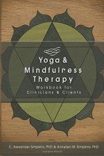 Yoga & Mindfulness Therapy Workbook for Clinicians and Clients - C. Alexander Simpkins, Annellen Simpkins