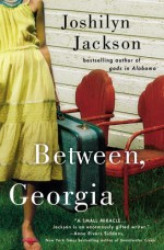 Between, Georgia - Joshilyn Jackson