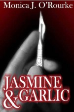 Jasmine & Garlic - Monica J. O'Rourke