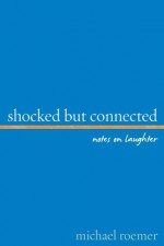 Shocked But Connected: Notes on Laughter - Michael Roemer