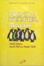 Mildew, Mudpies, and Miracles: Gleeful Glimpses Into the Whirl of a Woman's World - Bernadette McCarver Snyder