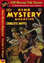 Dime Mystery Magazine Chandler H. Whipple - Chandler H. Whipple, RadioArchives.com, Will Murray