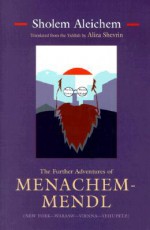 The Further Adventures of Menachem-Mendl: New York-Warsaw-Vienna-Yehupetz - Sholem Aleichem, Aliza Shevrin