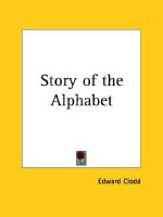 Story of the Alphabet - Edward Clodd