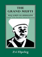 The Grand Mufti: Haj Amin al-Hussaini, Founder of the Palestinian National Movement - Z. Elpeleg, Shmuel Himelstein