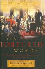 Ten Tortured Words: How the Founding Fathers Tried to Protect Religion in America . . . and What's Happened Since - Stephen Mansfield