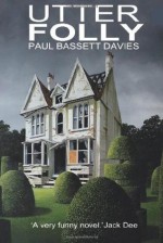 Utter Folly - Paul Bassett Davies