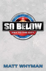 So Below: Key to the City - Matt Whyman