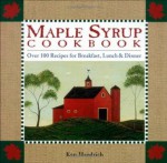 Maple Syrup Cookbook: 100 Recipes for Breakfast, Lunch & Dinner - Ken Haedrich, Marion Cunningham