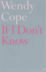 If I Dont Know - Wendy Cope