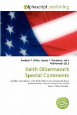 Keith Olbermann's Special Comments - Agnes F. Vandome, John McBrewster, Sam B Miller II