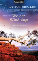 Wo der Wind singt: Australien-Saga (German Edition) - Rachael Treasure, Gloria Ernst