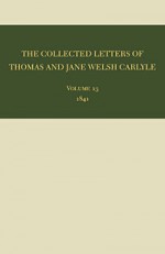 The Collected Letters of Thomas and Jane Welsh Carlyle: 1841 - Clyde de L. Ryals, Kenneth J. Fielding, Clyde de L. Ryals