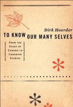 To Know Our Many Selves: From the Study of Canada to Canadian Studies - Dirk Hoerder