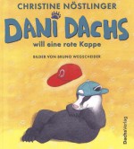 Dani Dachs will eine rote Kappe - Christine Nöstlinger, Bruno Wegscheider