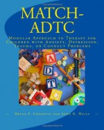 MATCH-ADTC: Modular Approach to Therapy for Children with Anxiety, Depression, Trauma, or Conduct Problems - Bruce F. Chorpita, John R. Weisz