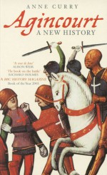 Agincourt: A New History - Anne Curry