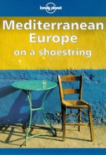 Mediterranean Europe on a Shoestring - Steven Fallon, Helen Gillman, Paul Hellander, Charl Hindle, Colin Clement, Lonely Planet