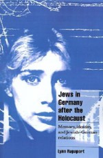 Jews in Germany After the Holocaust: Memory, Identity, and Jewish-German Relations - Lynn Rapaport, Jeffrey C. Alexander, Steven Seidman