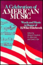 A Celebration of American Music: Words and Music in Honor of H. Wiley Hitchcock - Richard Crawford, R. Allen Lott