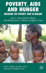 Poverty, AIDS and Hunger: Breaking the Poverty Trap in Malawi - Anne C. Conroy, Alan Whiteside