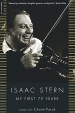 My First 79 Years: Isaac Stern - Isaac Stern, Chaim Potok