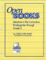 Open Books: Literature in the Curriculum, Kindergarten Through Grade 2 - Carol Otis Hurst